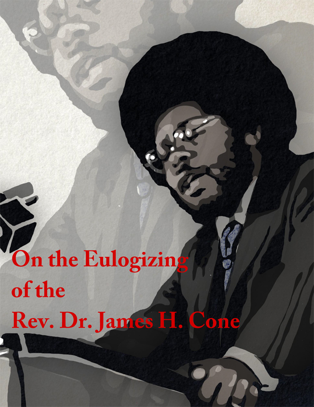 On the Eulogizing of the Rev. Dr. James H. Cone