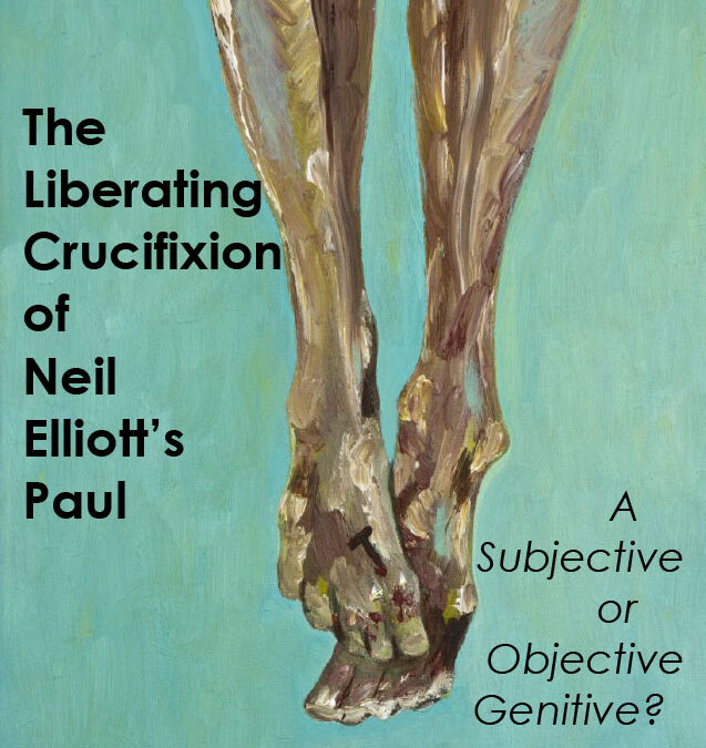 The Liberating Crucifixion of Neil Elliott’s Paul: A Subjective or Objective Genitive?