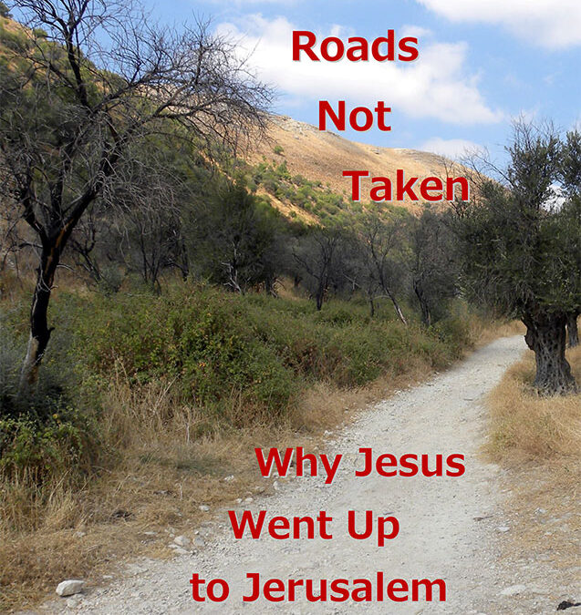 The Roads Not Taken: Why Jesus Went Up to Jerusalem