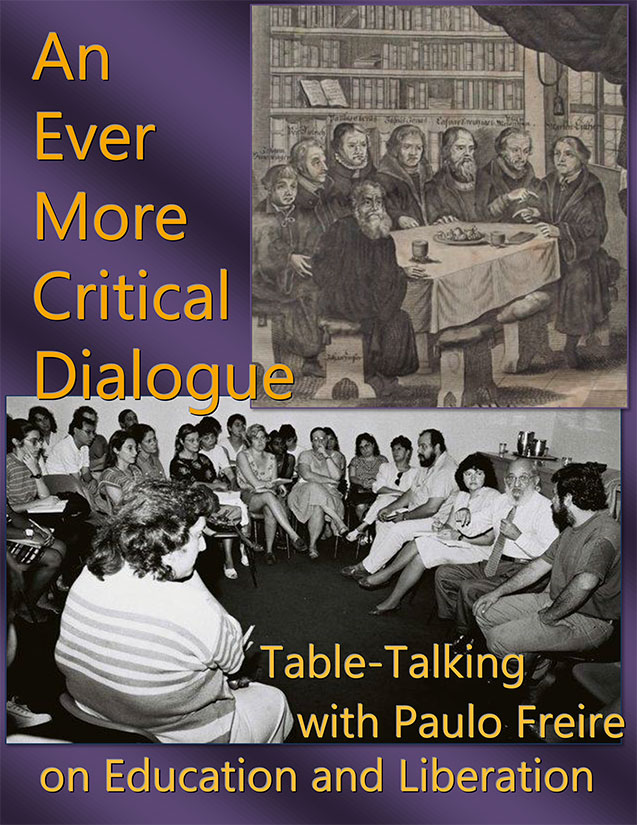 An Ever More Critical Dialogue: Table-talking with Paulo Freire on Education and Liberation
