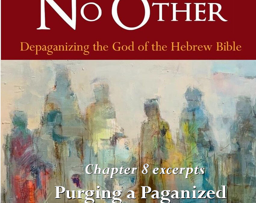 Chapter 8 Excerpts: Purging a Paganized God from the Sins of His Interpreters